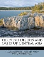 Through Deserts and Oases of Central Asia di Ella Constance Sykes edito da Nabu Press