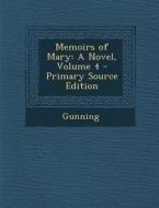 Memoirs of Mary: A Novel, Volume 4 di Gunning edito da Nabu Press