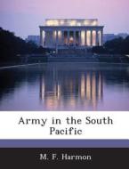 Army In The South Pacific di M F Harmon edito da Bibliogov
