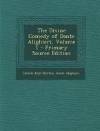 The Divine Comedy of Dante Alighieri, Volume 1 di Charles Eliot Norton, Dante Alighieri edito da Nabu Press