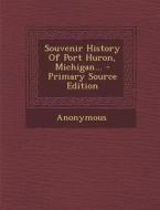 Souvenir History of Port Huron, Michigan... di Anonymous edito da Nabu Press