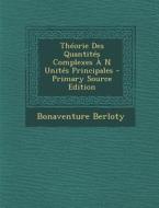 Theorie Des Quantites Complexes A N Unites Principales di Bonaventure Berloty edito da Nabu Press