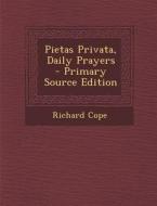 Pietas Privata, Daily Prayers di Richard Cope edito da Nabu Press