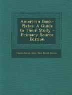 American Book-Plates: A Guide to Their Study di Charles Dexter Allen, Eben Newell Hewins edito da Nabu Press
