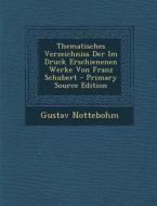 Thematisches Verzeichniss Der Im Druck Erschienenen Werke Von Franz Schubert - Primary Source Edition di Gustav Nottebohm edito da Nabu Press