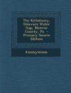 The Kittatinny, Delaware Water Gap, Monroe County, Pa - Primary Source Edition di Anonymous edito da Nabu Press