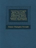 Connectives of English Speech: The Correct Usage of Prepositions, Conjunctions, Relative Pronouns and Adverbs Explained and Illustrated - Primary Sou di James Champlin Fernald edito da Nabu Press