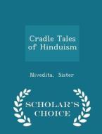Cradle Tales Of Hinduism - Scholar's Choice Edition di Nivedita Sister edito da Scholar's Choice