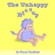 The Unhappy Hiccup di Simon Goodway edito da Lulu.com