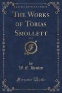The Works Of Tobias Smollett, Vol. 8 (classic Reprint) di W E Henley edito da Forgotten Books