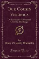 Our Cousin Veronica di Mary Elizabeth Wormeley edito da Forgotten Books