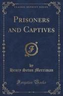 Prisoners And Captives (classic Reprint) di Henry Seton Merriman edito da Forgotten Books