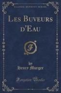 Les Buveurs D'eau (classic Reprint) di Henry Murger edito da Forgotten Books