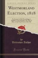 Westmorland Election, 1818 di Unknown Author edito da Forgotten Books