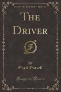 The Driver (classic Reprint) di Garet Garrett edito da Forgotten Books