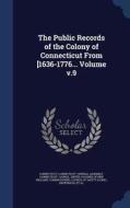 The Public Records Of The Colony Of Connecticut From [1636-1776... Volume V.9 di Connecticut General Assembly, Connecticut Council edito da Sagwan Press