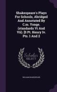 Shakespeare's Plays For Schools, Abridged And Annotated By C.m. Yonge. (standards Vi And Vii). [5 Pt. Henry Iv. Pts. 1 And 2 di William Shakespeare edito da Palala Press