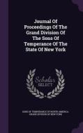 Journal Of Proceedings Of The Grand Division Of The Sons Of Temperance Of The State Of New York edito da Palala Press