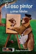 El oso pintor y otras fábulas di Gladys María Montolío edito da Lulu.com