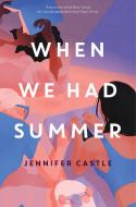 When We Had Summer di Jennifer Castle edito da HYPERION