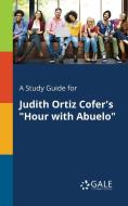 A Study Guide for Judith Ortiz Cofer's "Hour With Abuelo" di Cengage Learning Gale edito da Gale, Study Guides