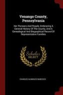 Venango County, Pennsylvania: Her Pioneers and People, Embracing a General History of the County, and a Genealogical and di Charles Almanzo Babcock edito da CHIZINE PUBN