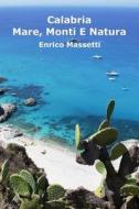 Calabria Mare, Monti E Natura di Enrico Massetti edito da Lulu.com