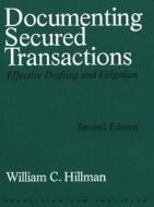 Documenting Secured Transactions, 2nd Ed: Effective Drafting and Litigation di William C. Hillman edito da Practising Law Institute