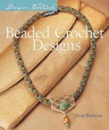 Beaded Crochet Designs di Ann Benson edito da Sterling Publishing Co Inc