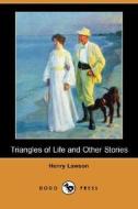 Triangles Of Life And Other Stories (dodo Press) di Henry Lawson edito da Dodo Press