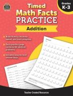 Timed Math Facts Practice: Addition di Teacher Created Resources edito da TEACHER CREATED RESOURCES