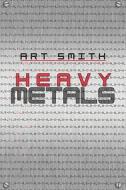 Heavy Metals di Art Smith edito da Publishamerica