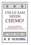 Uncle Sam Needs Chemo! di E H Gischel edito da AuthorHouse