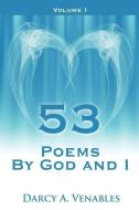 53 Poems by God and I: Volume I di Darcy A. Venables edito da AUTHORHOUSE