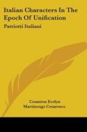 Italian Characters In The Epoch Of Unification: Patriotti Italiani di Countess Evelyn Martinengo Cesaresco edito da Kessinger Publishing, Llc
