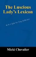 The Luscious Lady's Lexicon di Micki Chevalier edito da Outskirts Press