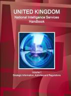 UK National Intelligence Services Handbook Volume 1 Strategic Information, Activities and Regulations di Inc Ibp edito da INTL BUSINESS PUBN