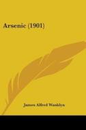 Arsenic (1901) di James Alfred Wanklyn edito da Kessinger Publishing