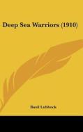 Deep Sea Warriors (1910) di Basil Lubbock edito da Kessinger Publishing