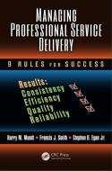 Managing Professional Service Delivery di Barry M. Mundt, Francis J. Smith, Stephan D. Egan edito da Taylor & Francis Inc