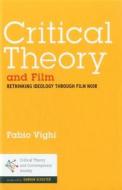 Critical Theory and Film: Rethinking Ideology Through Film Noir di Fabio Vighi edito da BLOOMSBURY 3PL