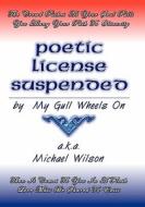 Poetic License Suspended di Michael Wilson edito da Createspace
