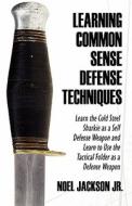 Learning Common Sense Defense Techniques di Noel Jackson Jr edito da America Star Books