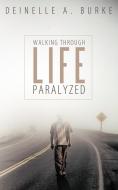 Walking Through Life Paralyzed di Deinelle A. Burke edito da AuthorHouse