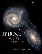 Spiral Paths Crossing di Peggy Bartlett edito da Xlibris