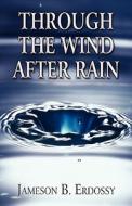 Through The Wind After Rain di Jameson B Erdossy edito da America Star Books