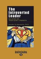The Introverted Leader: Building on Your Quiet Strength (Large Print 16pt) di Jennifer B. Kahnweiler edito da ReadHowYouWant