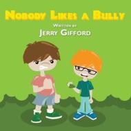 Nobody Likes a Bully di Jerry Gifford edito da Publishamerica