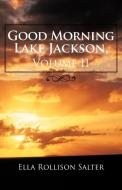 Good Morning Lake Jackson, Volume II di Ella Rollison Salter edito da AUTHORHOUSE