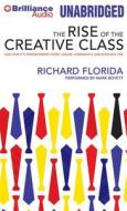 The Rise of the Creative Class: And How It's Transforming Work, Leisure, Community, and Everyday Life di Richard Florida edito da Brilliance Audio